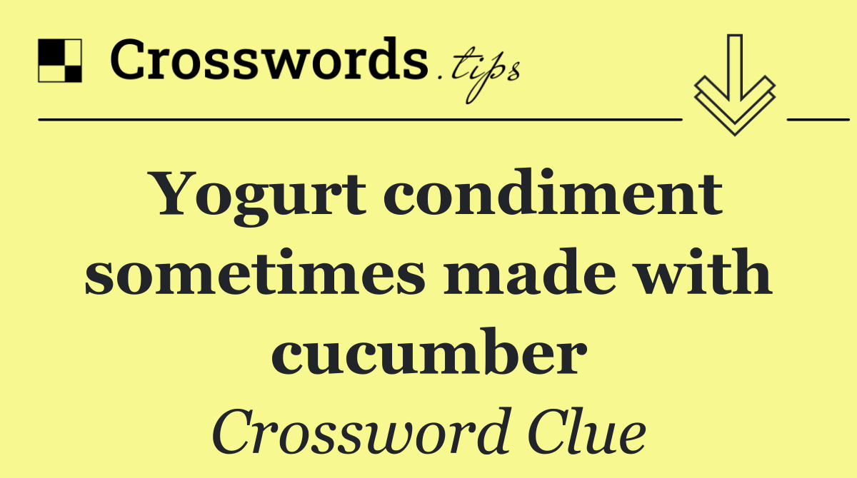 Yogurt condiment sometimes made with cucumber