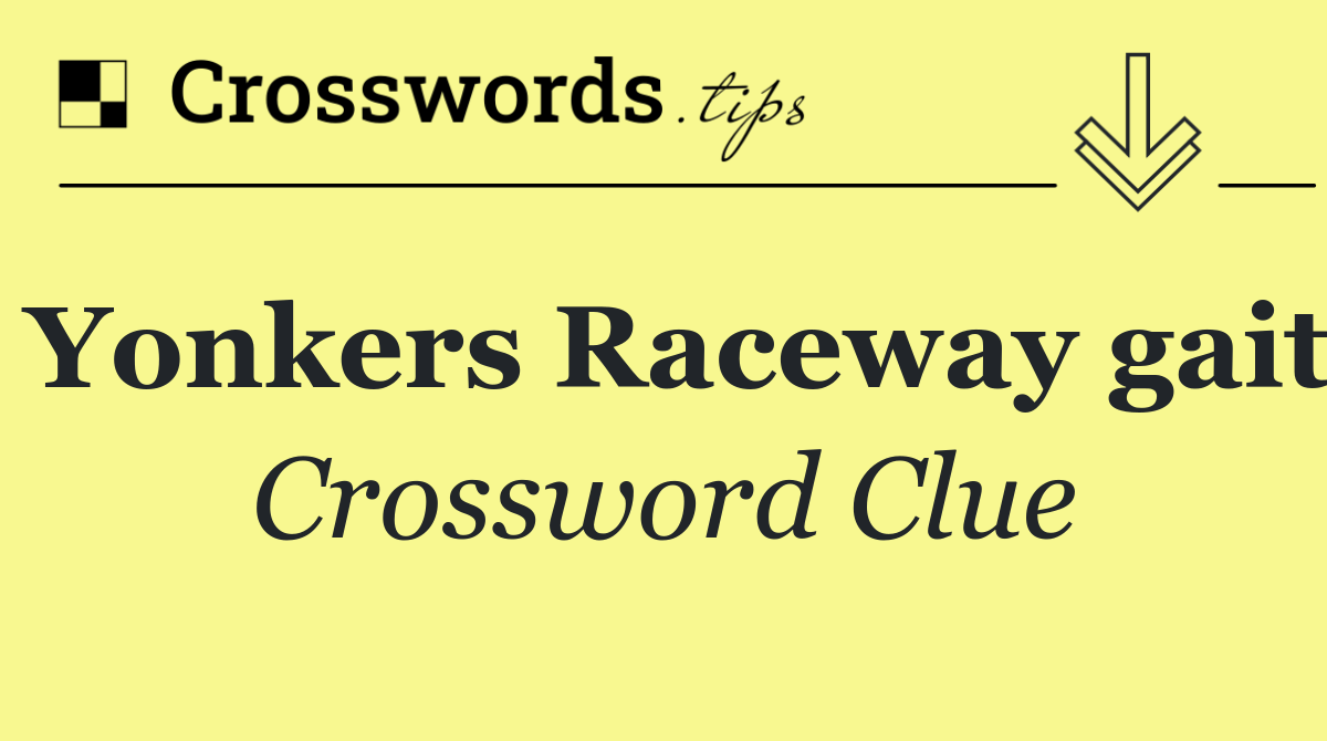 Yonkers Raceway gait