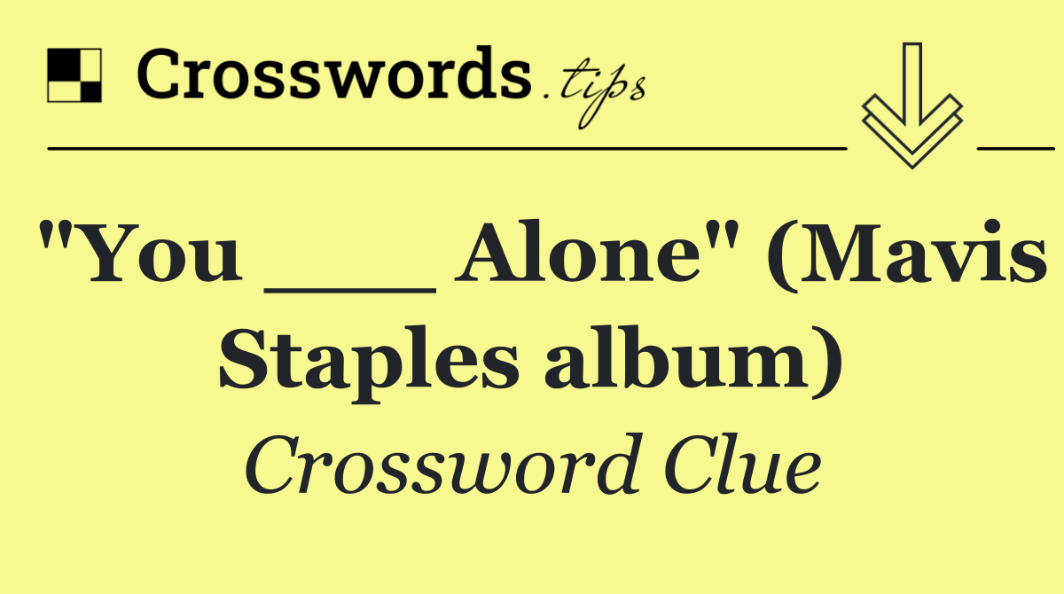 "You ___ Alone" (Mavis Staples album)