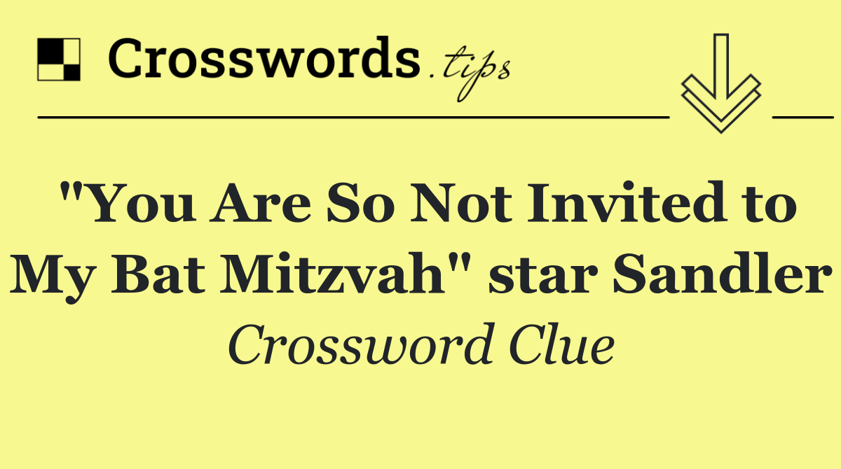 "You Are So Not Invited to My Bat Mitzvah" star Sandler
