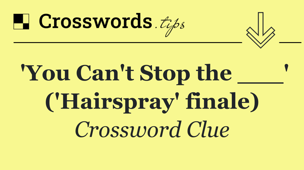 'You Can't Stop the ___' ('Hairspray' finale)