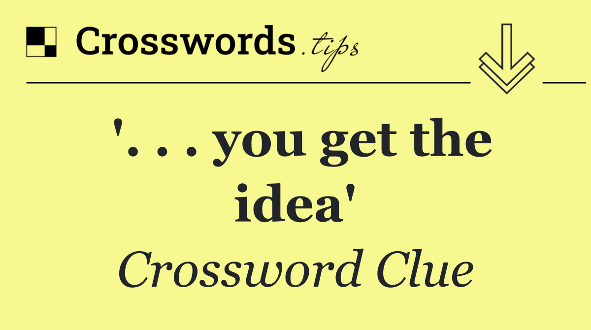 '. . . you get the idea'