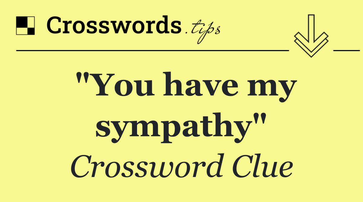 "You have my sympathy"