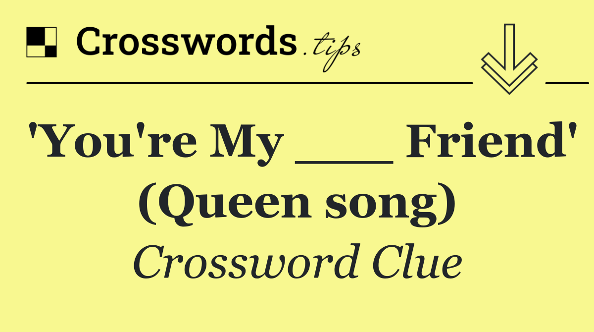 'You're My ___ Friend' (Queen song)