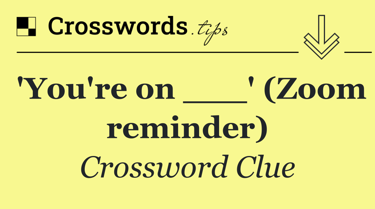 'You're on ___' (Zoom reminder)