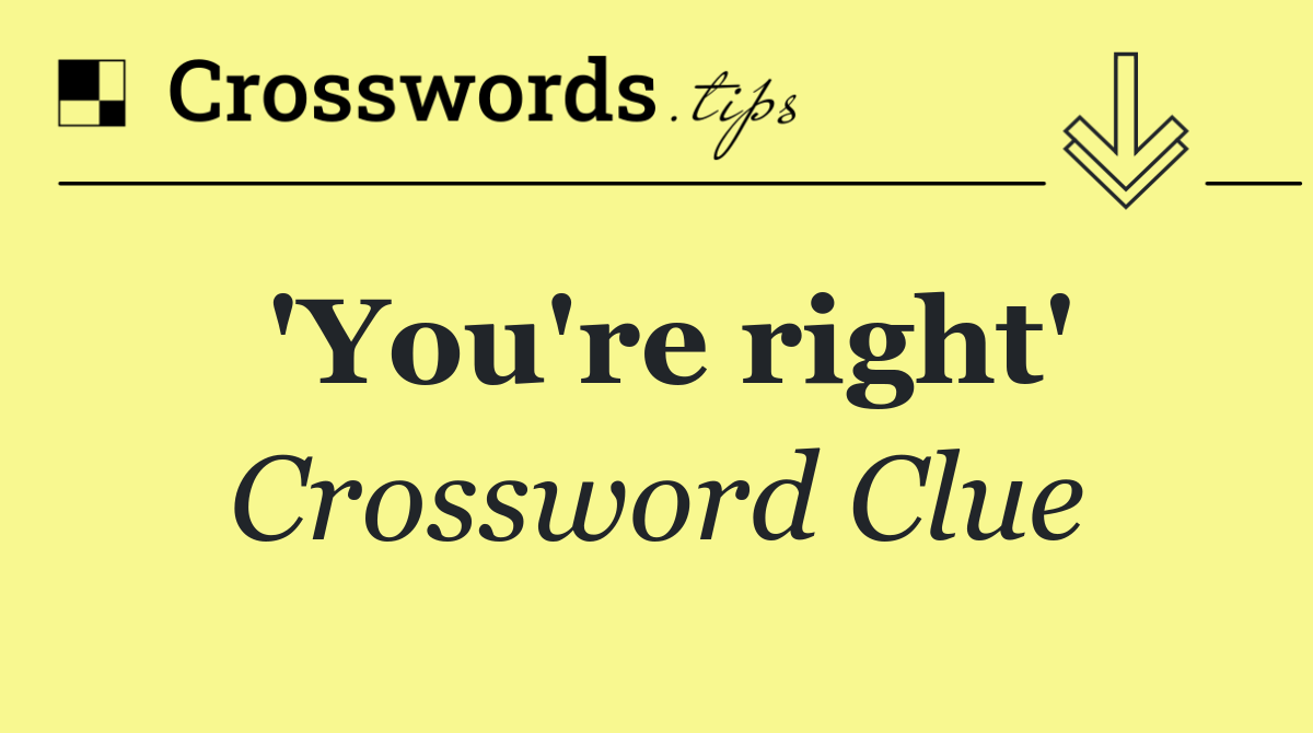 'You're right'