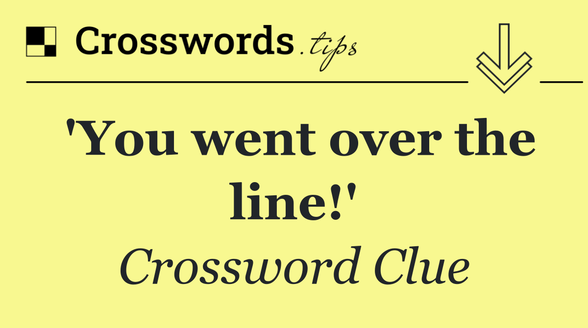 'You went over the line!'