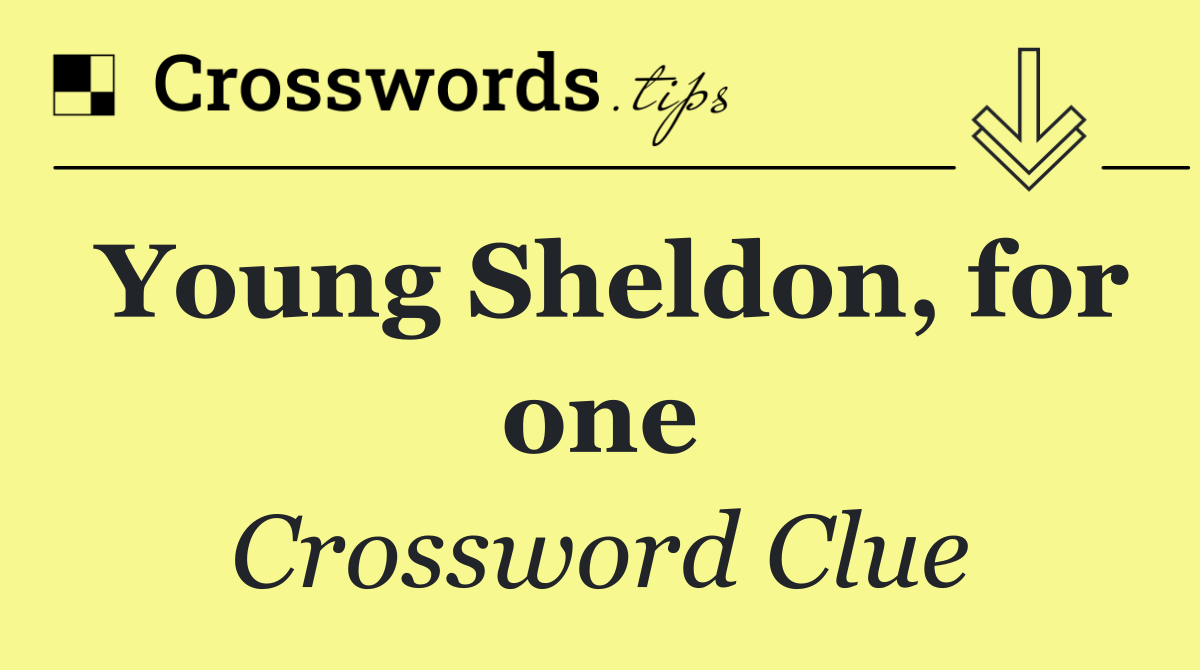 Young Sheldon, for one