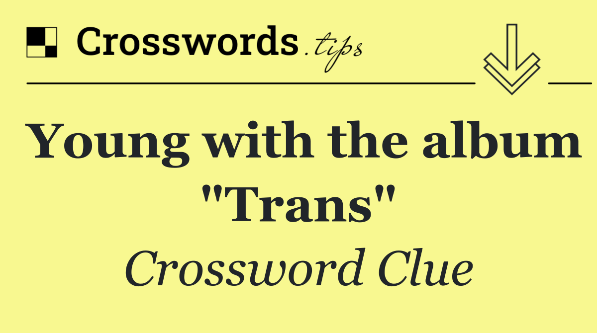 Young with the album "Trans"