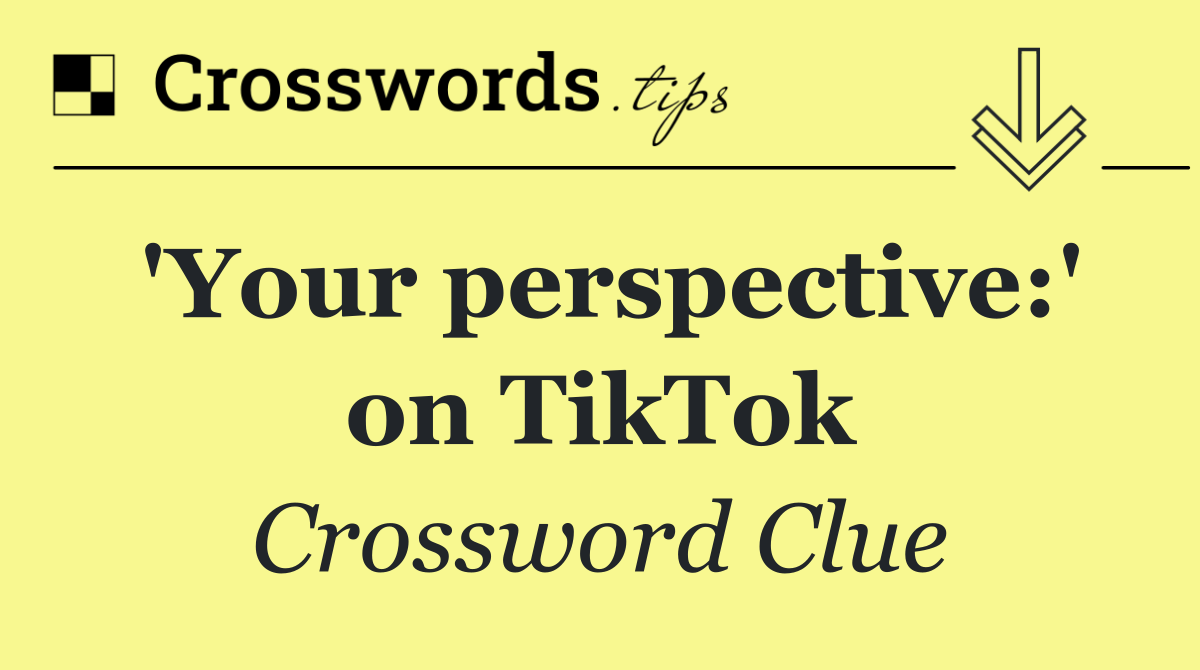 'Your perspective:' on TikTok