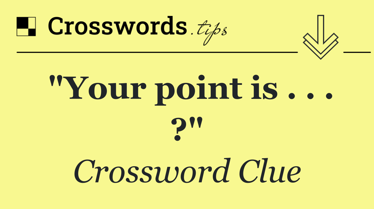 "Your point is . . . ?"