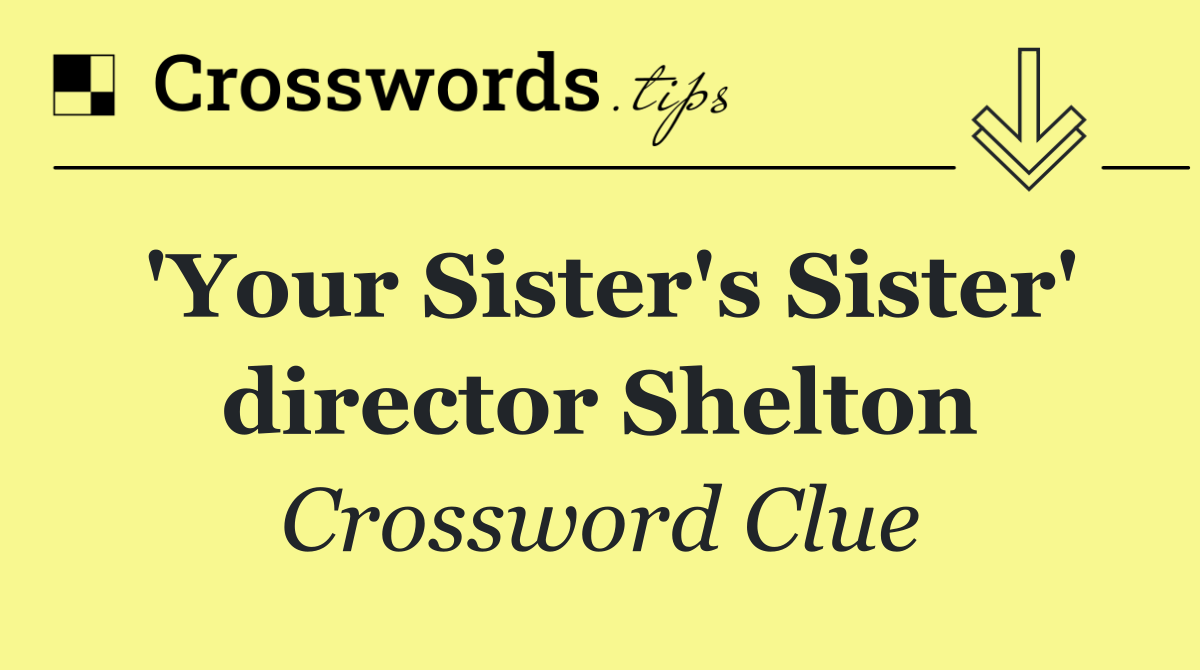 'Your Sister's Sister' director Shelton