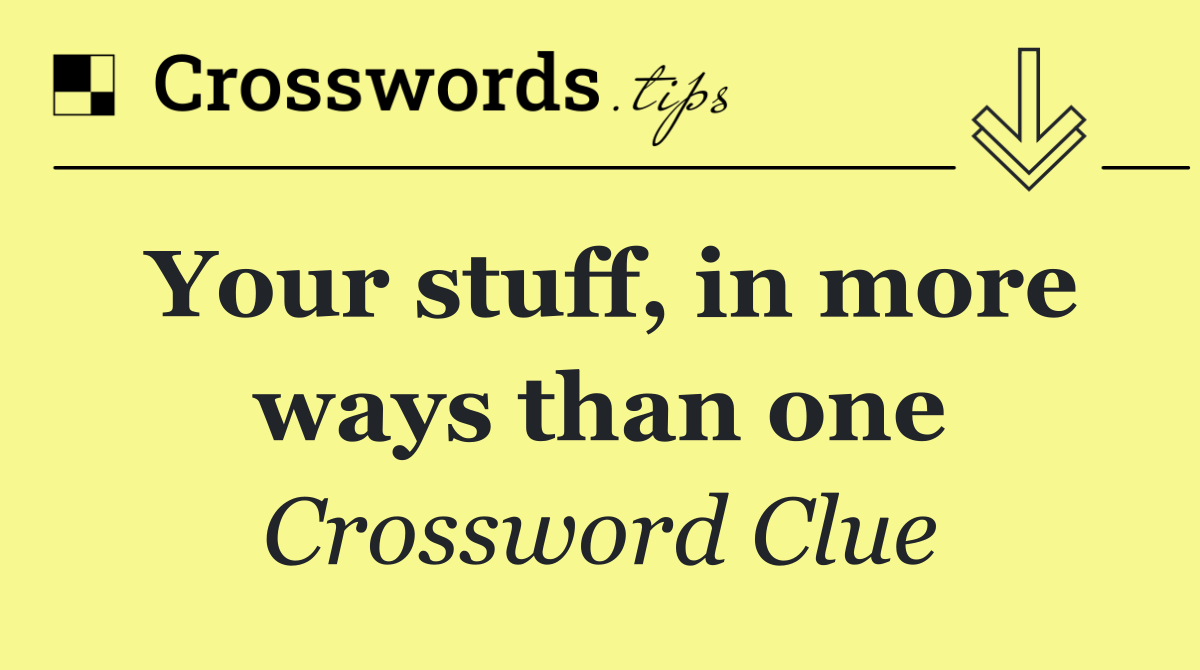 Your stuff, in more ways than one