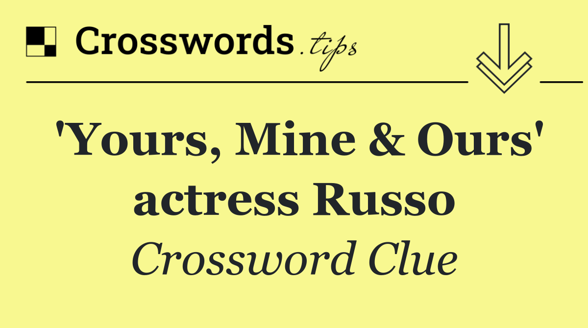 'Yours, Mine & Ours' actress Russo
