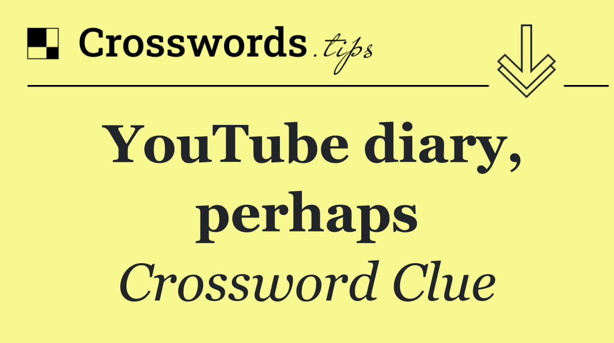 YouTube diary, perhaps