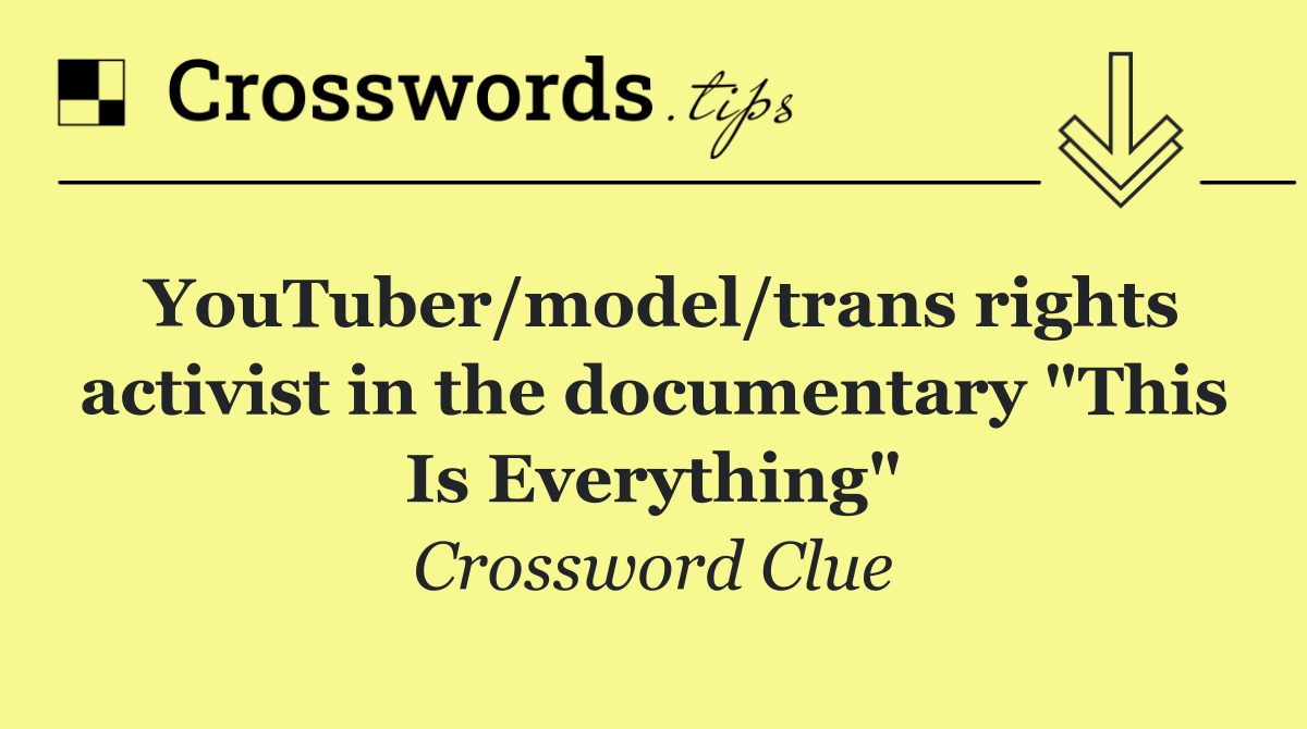 YouTuber/model/trans rights activist in the documentary "This Is Everything"