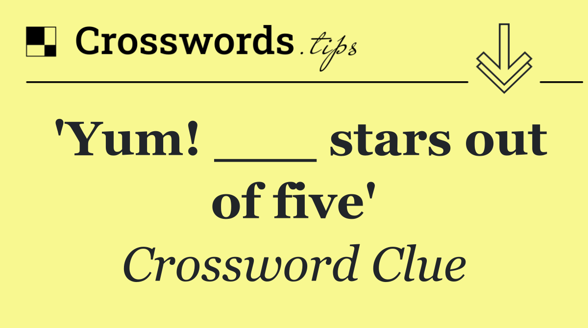 'Yum! ___ stars out of five'