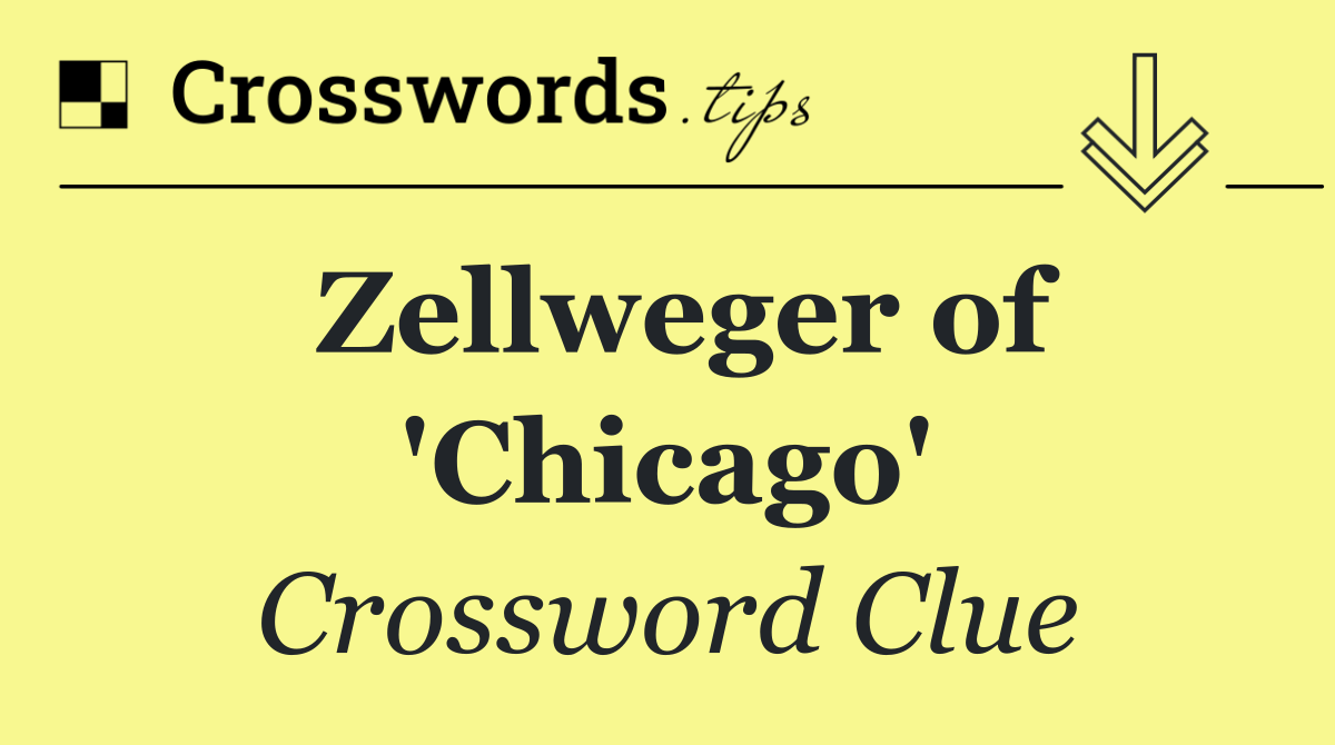 Zellweger of 'Chicago'