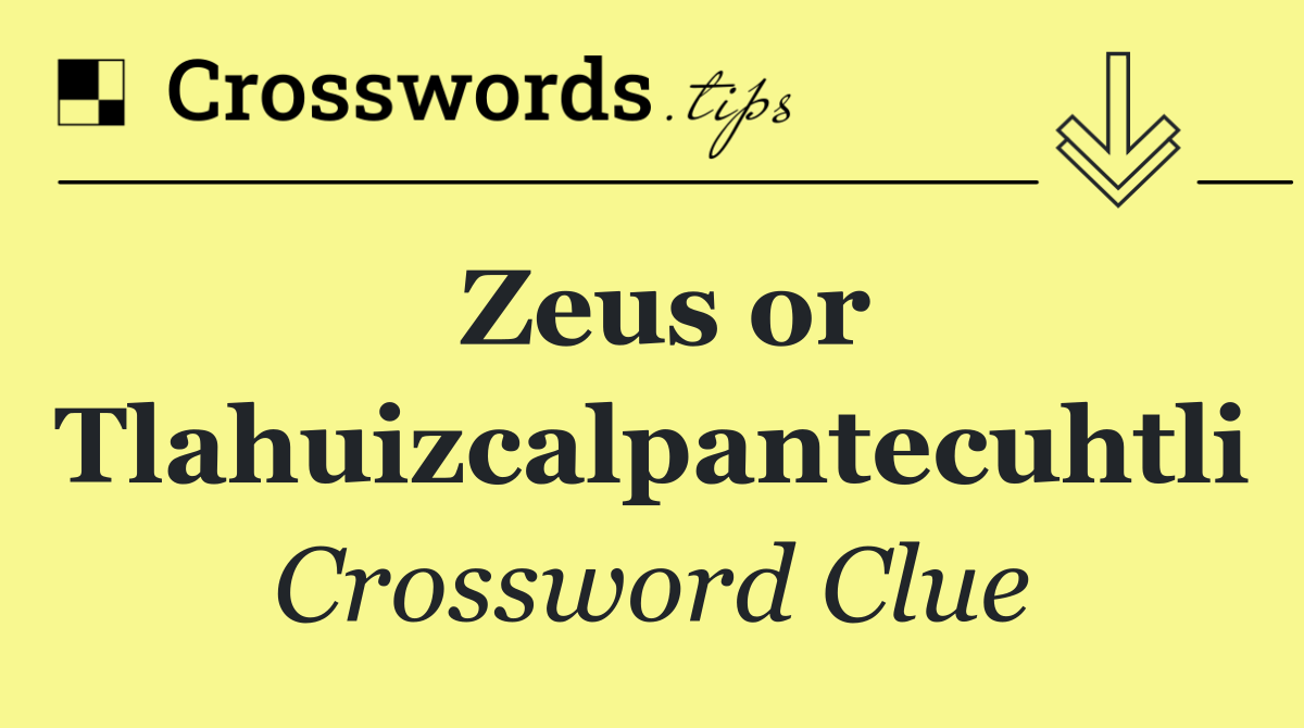 Zeus or Tlahuizcalpantecuhtli