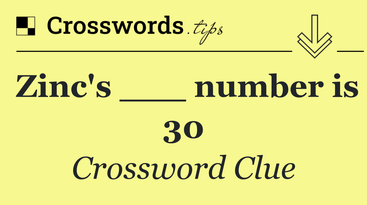 Zinc's ___ number is 30