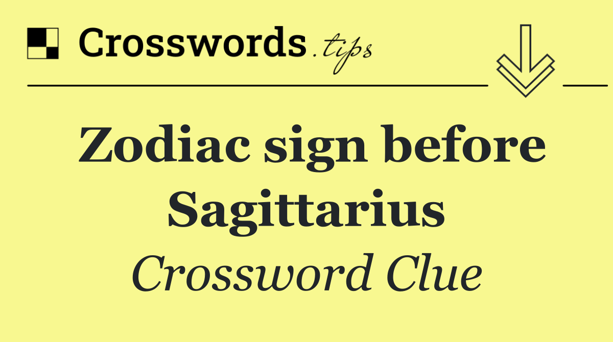 Zodiac sign before Sagittarius