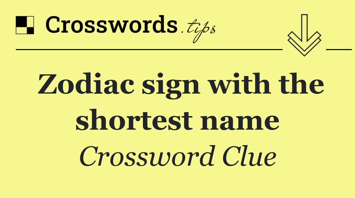 Zodiac sign with the shortest name