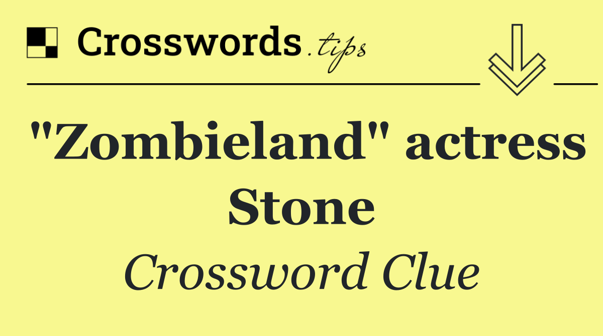 "Zombieland" actress Stone