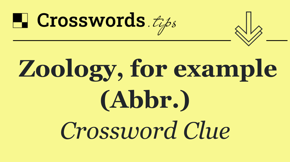 Zoology, for example (Abbr.)