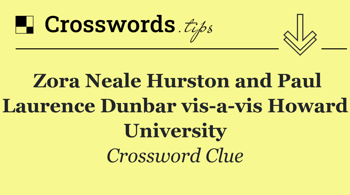 Zora Neale Hurston and Paul Laurence Dunbar vis a vis Howard University