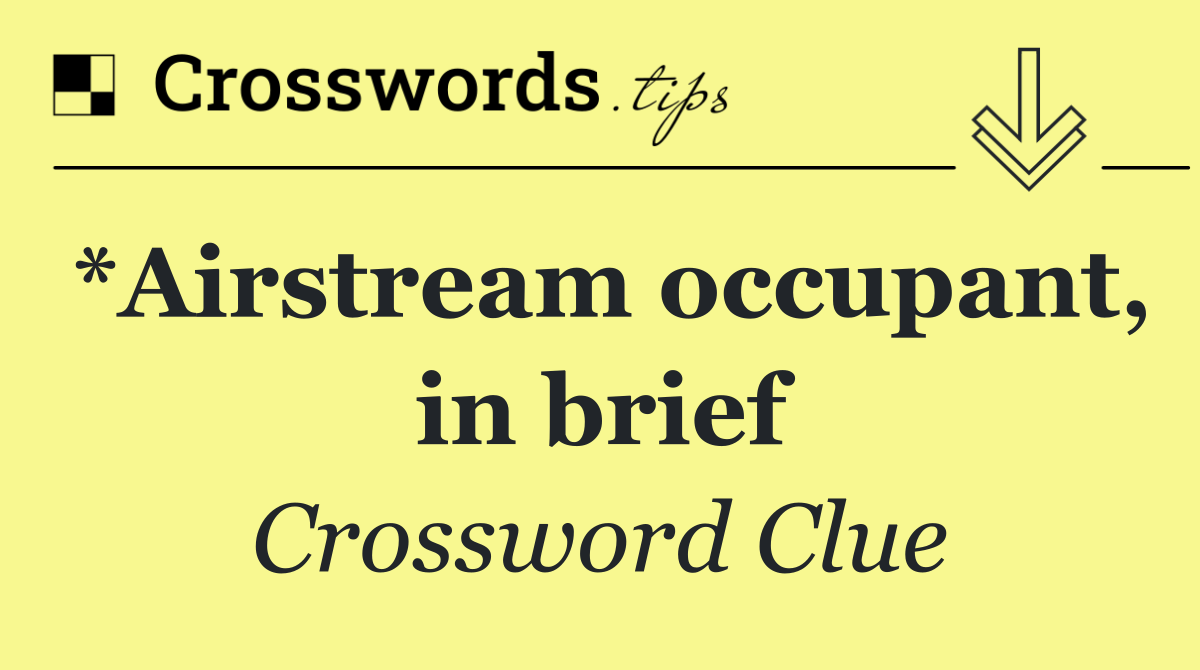 *Airstream occupant, in brief