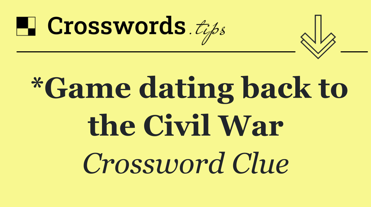 *Game dating back to the Civil War