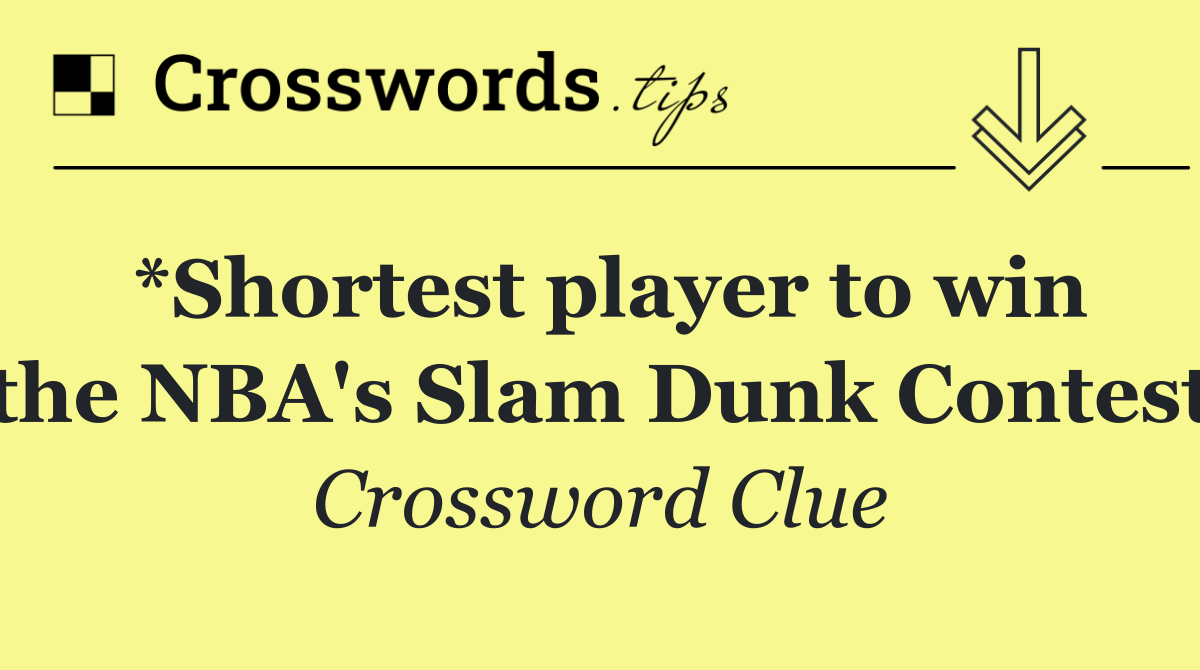 *Shortest player to win the NBA's Slam Dunk Contest