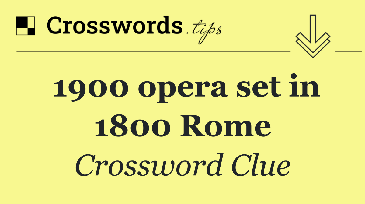 1900 opera set in 1800 Rome