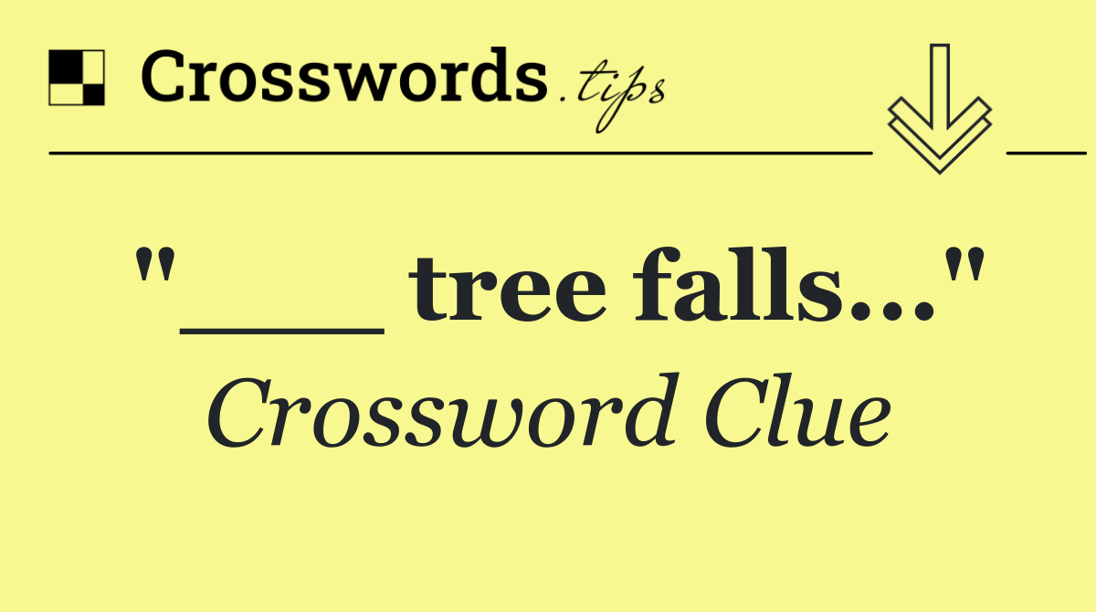 "___ tree falls..."