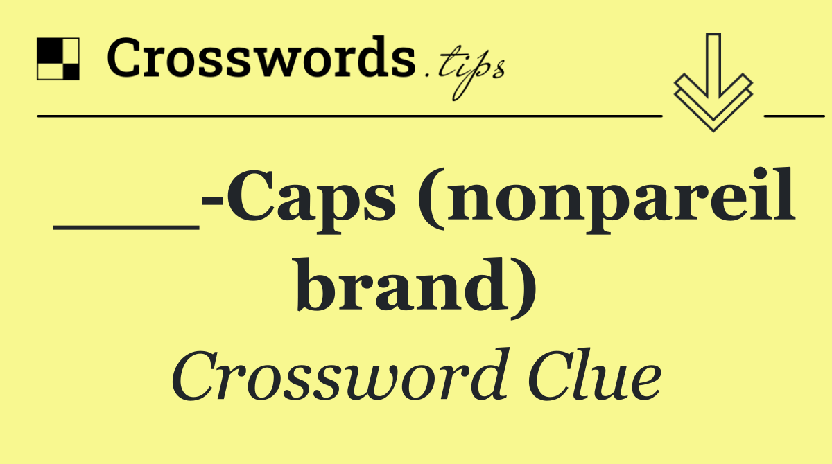 ___ Caps (nonpareil brand)