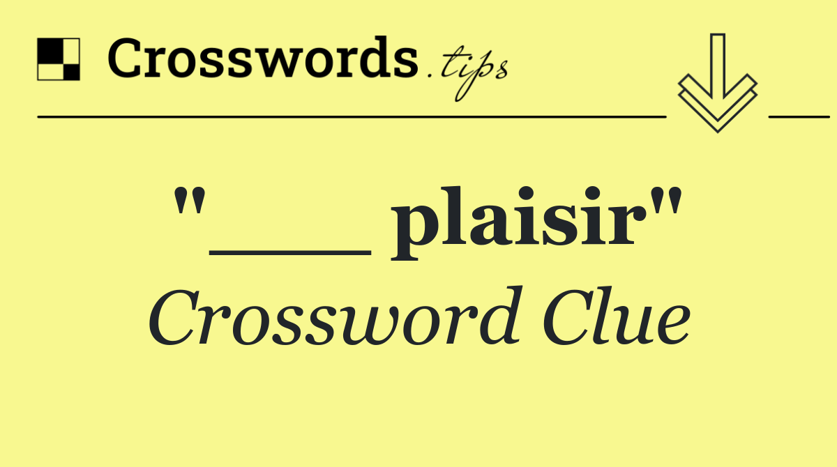 "___ plaisir"