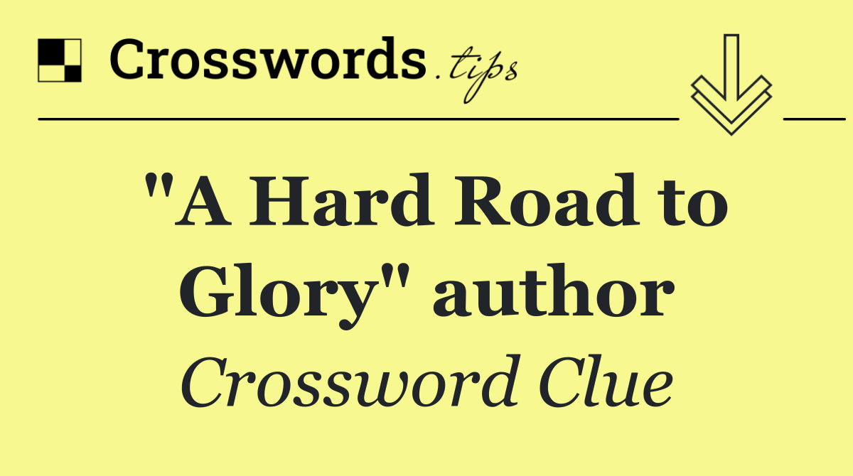 "A Hard Road to Glory" author