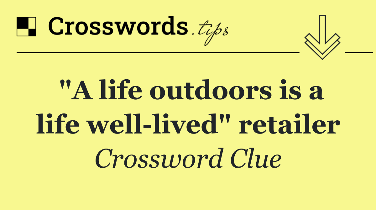 "A life outdoors is a life well lived" retailer