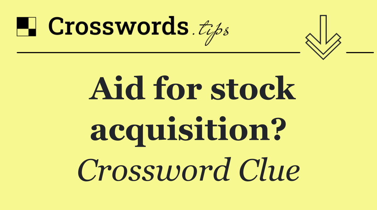 Aid for stock acquisition?