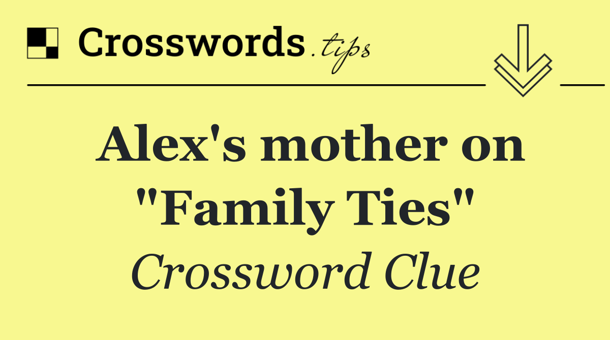 Alex's mother on "Family Ties"