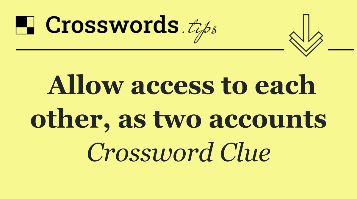 Allow access to each other, as two accounts