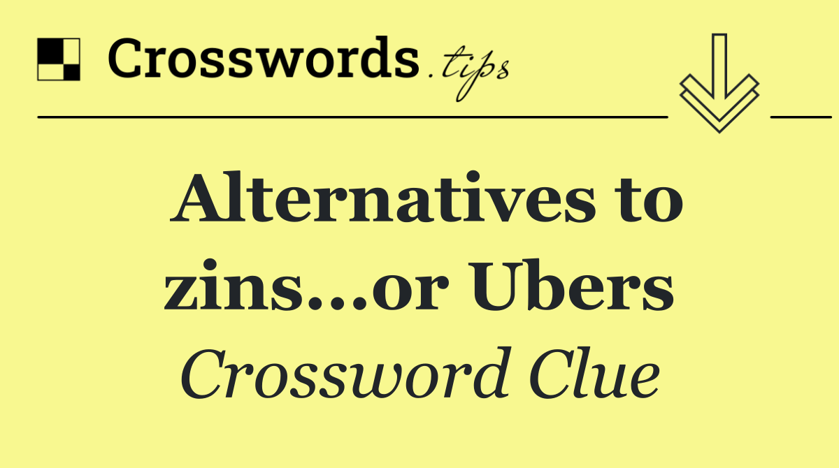 Alternatives to zins...or Ubers