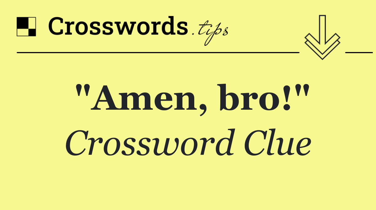 "Amen, bro!"