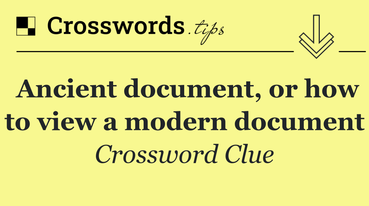 Ancient document, or how to view a modern document