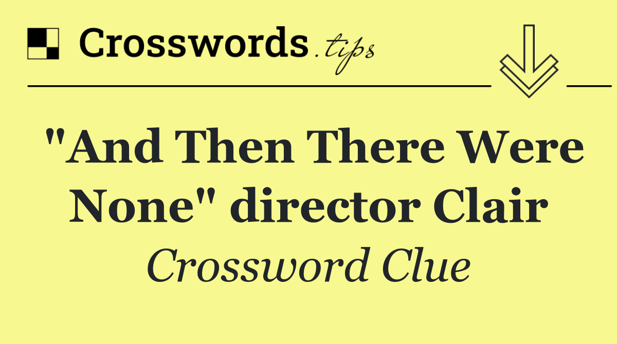 "And Then There Were None" director Clair