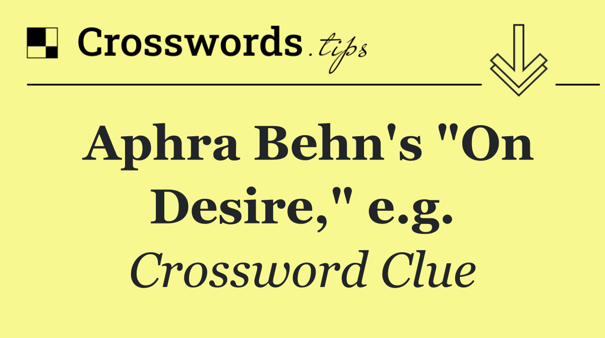 Aphra Behn's "On Desire," e.g.