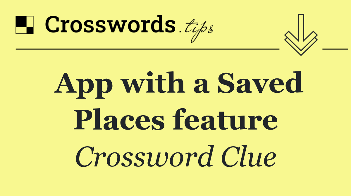 App with a Saved Places feature