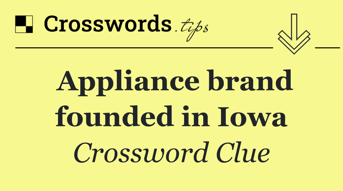 Appliance brand founded in Iowa