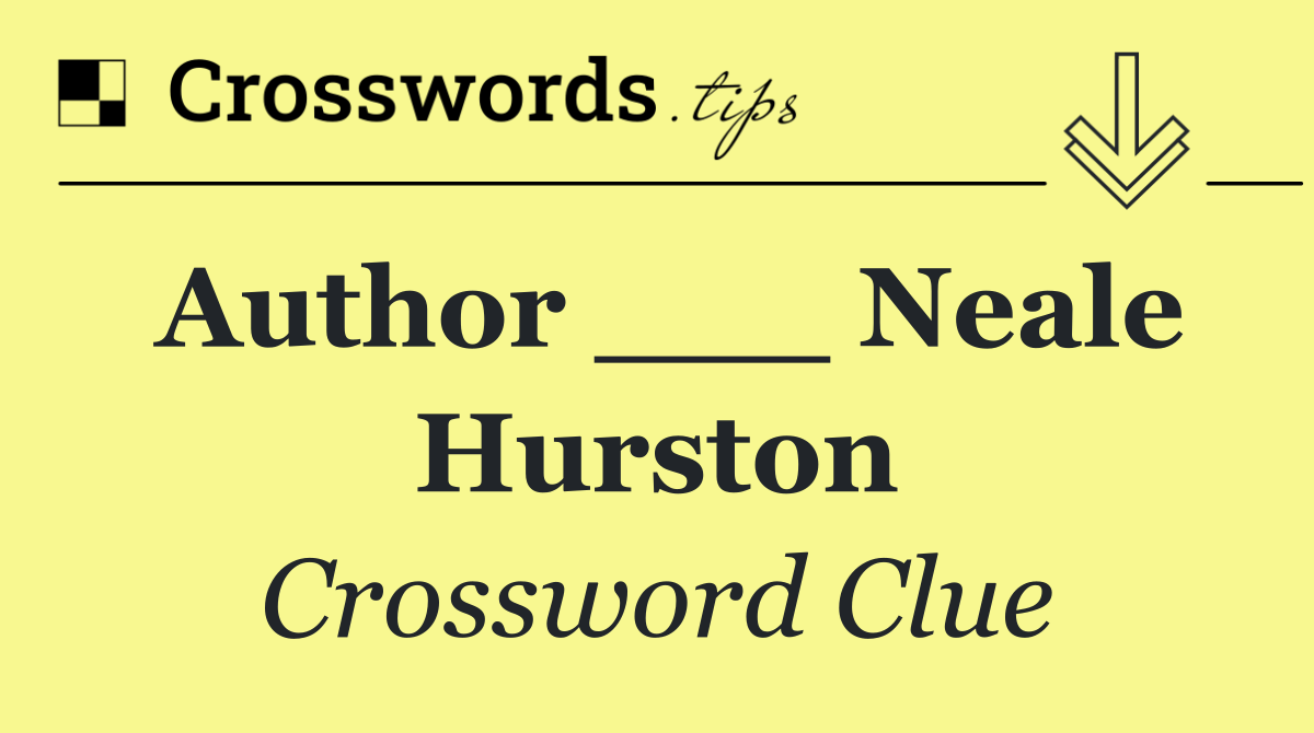 Author ___ Neale Hurston