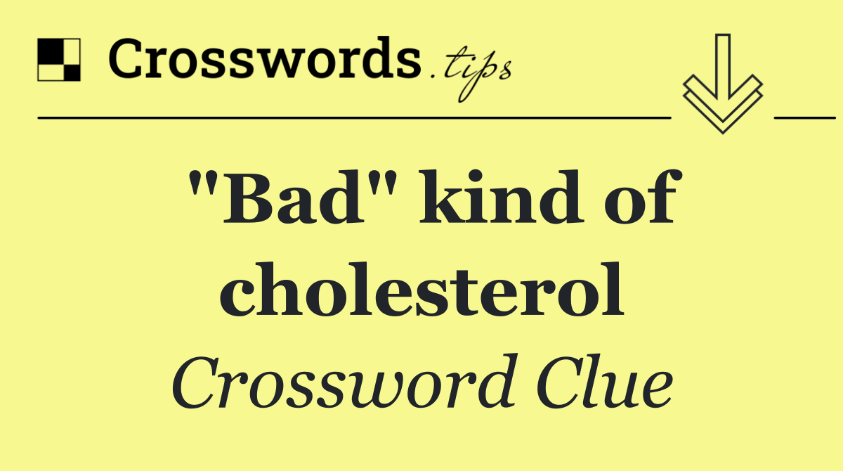 "Bad" kind of cholesterol